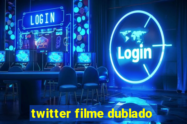 twitter filme dublado