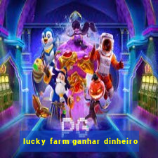 lucky farm ganhar dinheiro