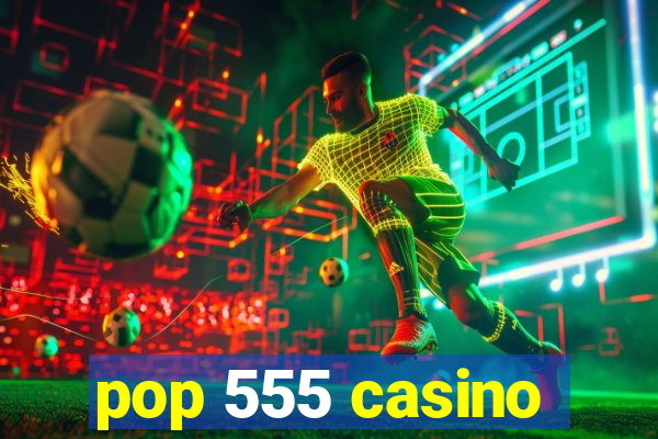 pop 555 casino