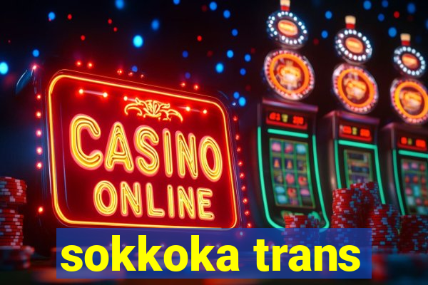 sokkoka trans