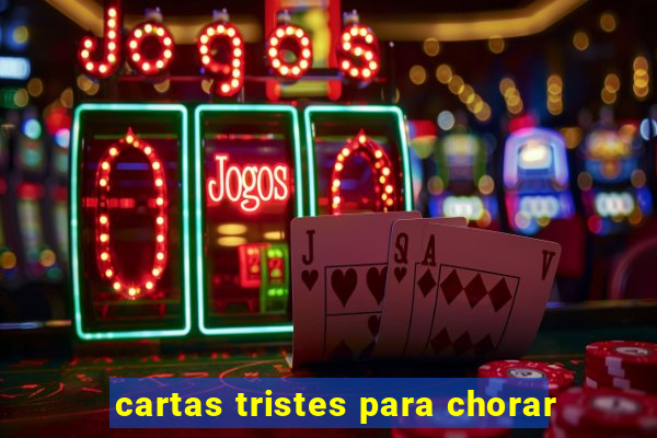 cartas tristes para chorar