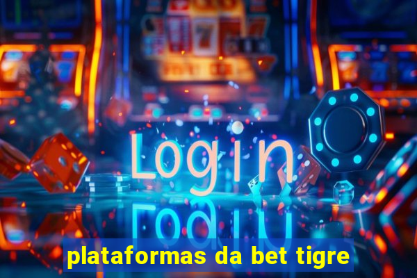 plataformas da bet tigre