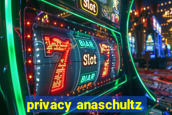 privacy anaschultz