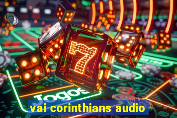 vai corinthians audio