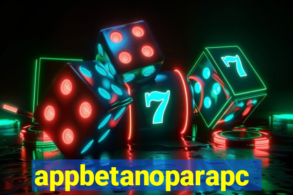 appbetanoparapc