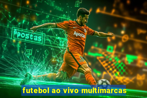 futebol ao vivo multimarcas