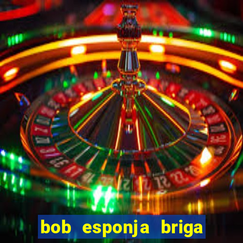 bob esponja briga nos corais