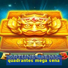 quadrantes mega sena