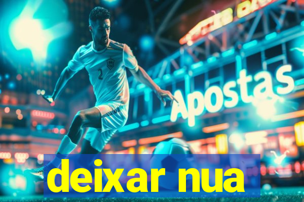 deixar nua