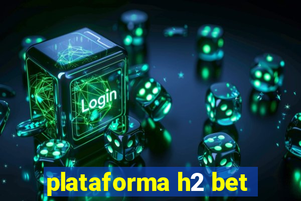 plataforma h2 bet