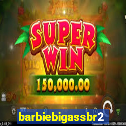 barbiebigassbr2