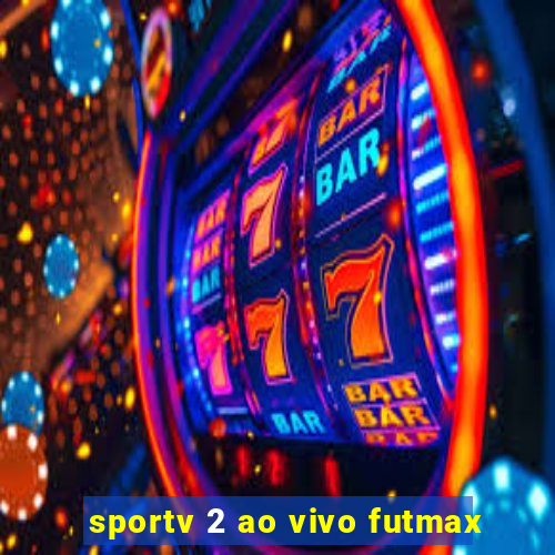 sportv 2 ao vivo futmax