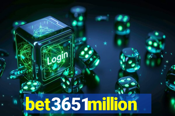 bet3651million