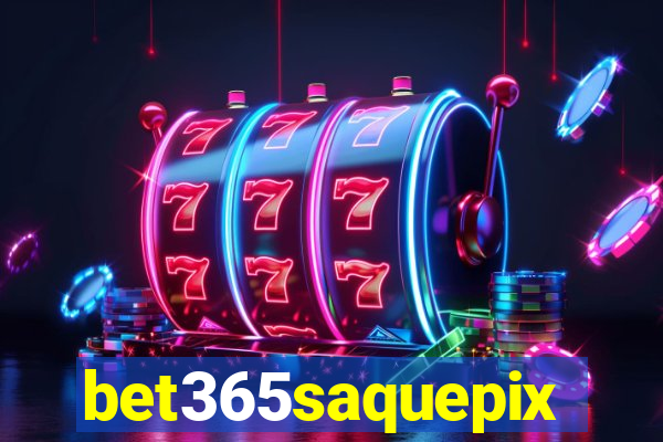 bet365saquepix