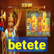 betete