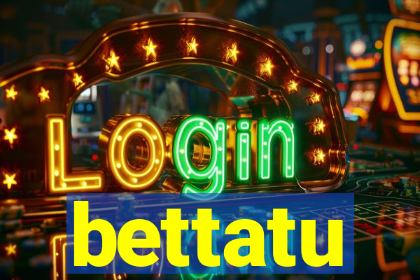 bettatu