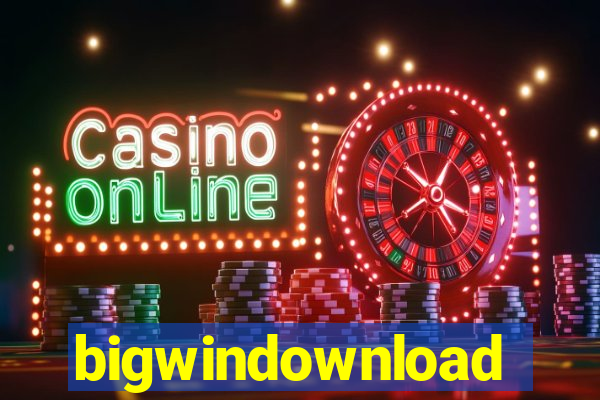 bigwindownload