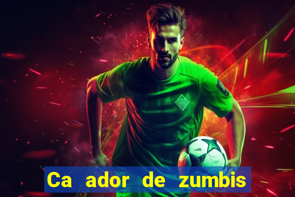 Ca ador de zumbis baixar ca ador de zumbi filme completo dublado