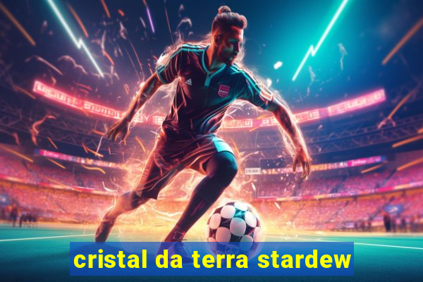 cristal da terra stardew