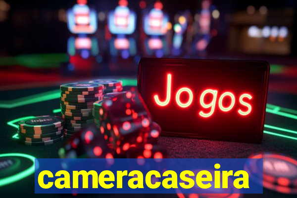 cameracaseira