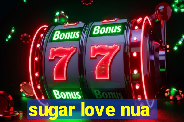 sugar love nua