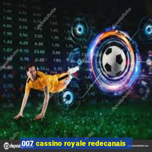 007 cassino royale redecanais