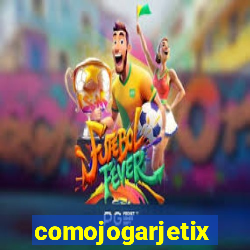 comojogarjetix