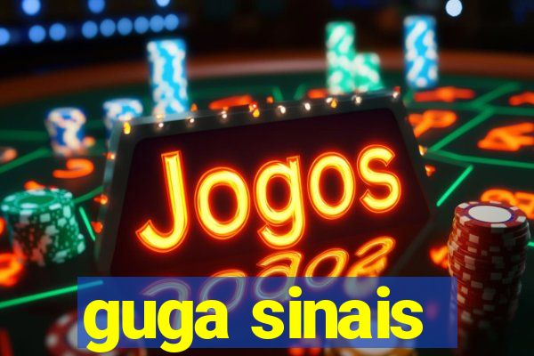 guga sinais