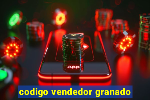 codigo vendedor granado