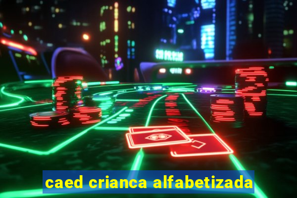 caed crianca alfabetizada