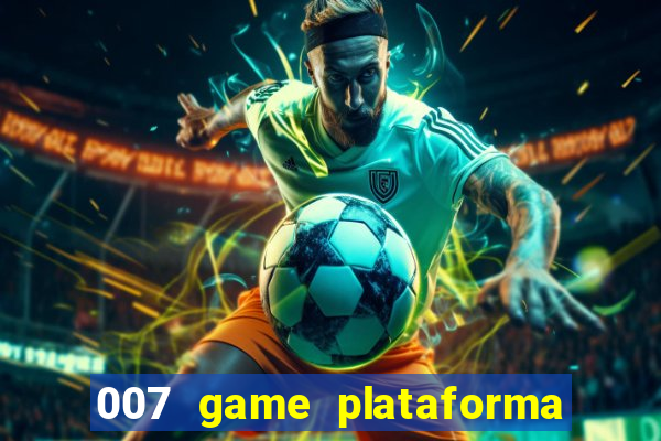 007 game plataforma paga mesmo