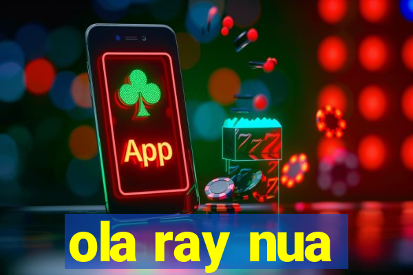 ola ray nua