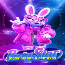 jogos betano 5 centavos