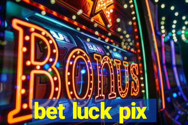 bet luck pix