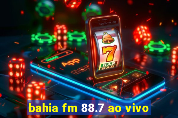 bahia fm 88.7 ao vivo