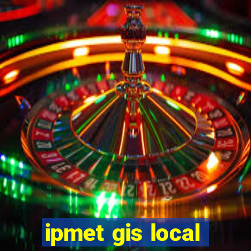 ipmet gis local