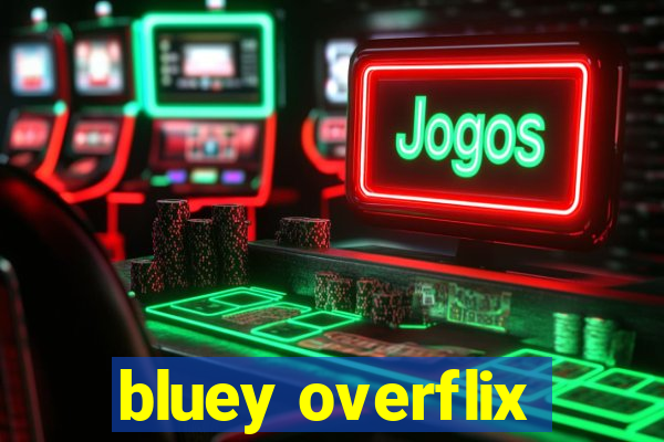 bluey overflix