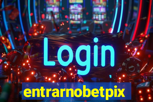 entrarnobetpix