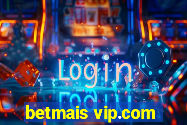 betmais vip.com