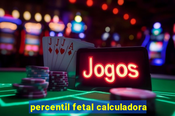 percentil fetal calculadora