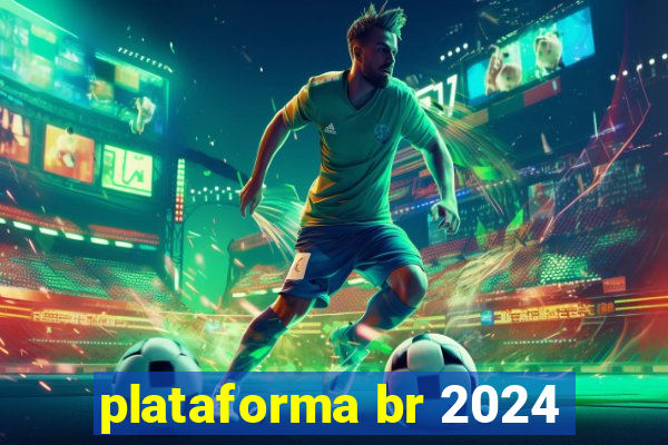 plataforma br 2024