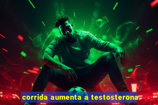 corrida aumenta a testosterona