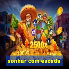 sonhar com escada