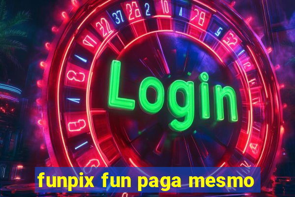 funpix fun paga mesmo