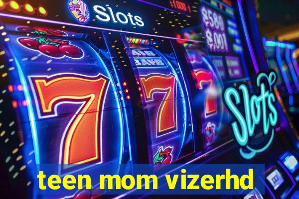 teen mom vizerhd