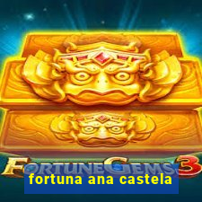 fortuna ana castela