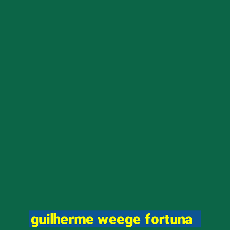 guilherme weege fortuna