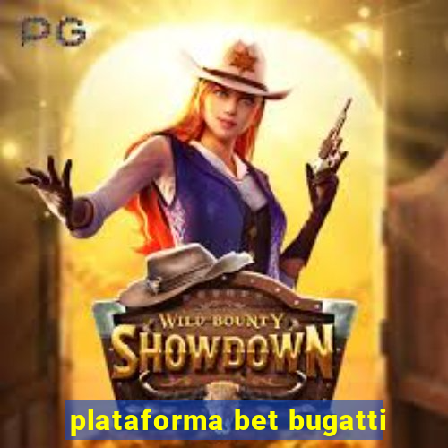 plataforma bet bugatti