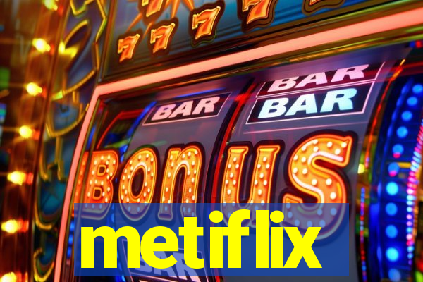 metiflix