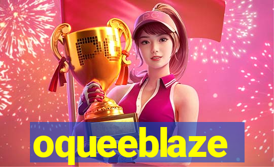 oqueeblaze